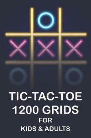 Cover of Tic Tac Toe 1200 Grids for Kids & Adults