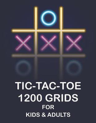 Cover of Tic Tac Toe 1200 Grids for Kids & Adults