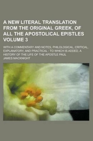 Cover of A New Literal Translation from the Original Greek, of All the Apostolical Epistles; With a Commentary and Notes, Philological, Critical, Explanatory, and Practical