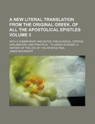 Book cover for A New Literal Translation from the Original Greek, of All the Apostolical Epistles; With a Commentary and Notes, Philological, Critical, Explanatory, and Practical