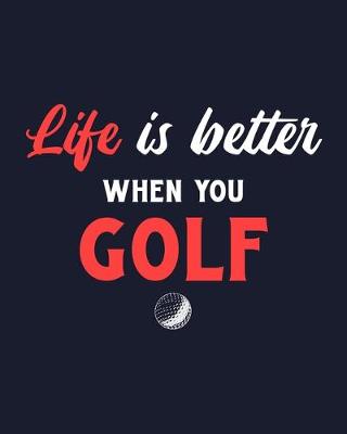 Book cover for Life Is Better When You Golf