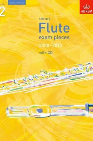 Cover of Selected Flute Exam Pieces 2008-2013, Grade 2 Score, Part & CD