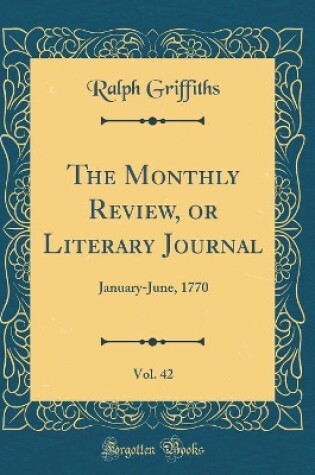 Cover of The Monthly Review, or Literary Journal, Vol. 42