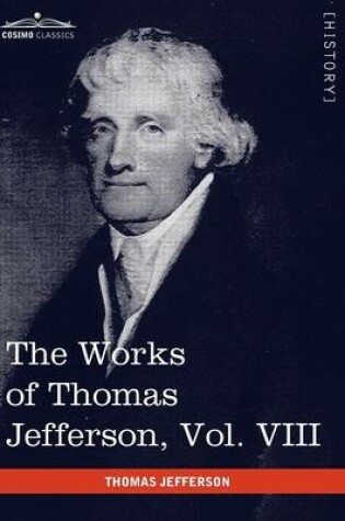 Cover of The Works of Thomas Jefferson, Vol. VIII (in 12 Volumes)