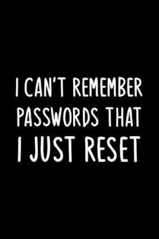 Cover of I can't Remember Passwords that I just Reset