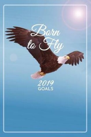 Cover of Born to Fly 2019 Goal Setting Journal