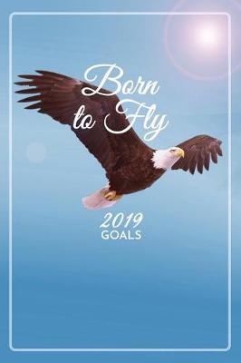 Book cover for Born to Fly 2019 Goal Setting Journal