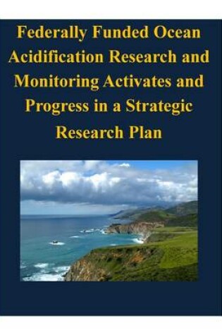 Cover of Federally Funded Ocean Acidification Research and Monitoring Activates and Progress in a Strategic Research Plan