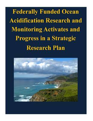 Book cover for Federally Funded Ocean Acidification Research and Monitoring Activates and Progress in a Strategic Research Plan