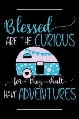 Book cover for Blessed Are the Curious for They Shall Have Adventures