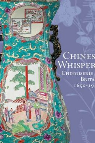 Cover of Chinese Whispers: Chinoiserie in Britain 1650-1930