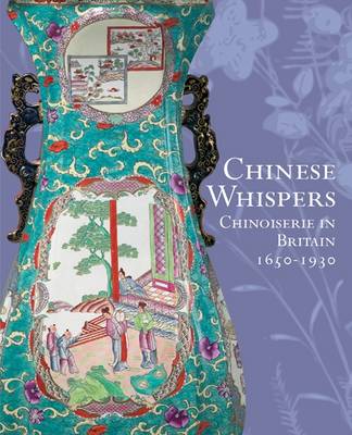 Book cover for Chinese Whispers: Chinoiserie in Britain 1650-1930