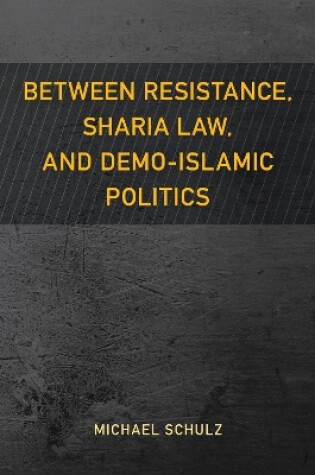 Cover of Between Resistance, Sharia Law, and Demo-Islamic Politics