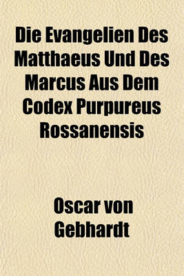 Book cover for Die Evangelien Des Matthaeus Und Des Marcus Aus Dem Codex Purpureus Rossanensis