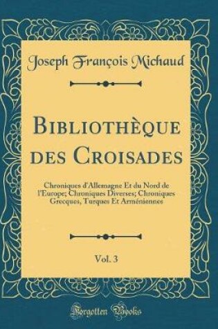 Cover of Bibliotheque Des Croisades, Vol. 3