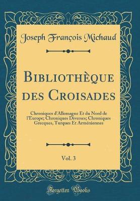 Book cover for Bibliotheque Des Croisades, Vol. 3