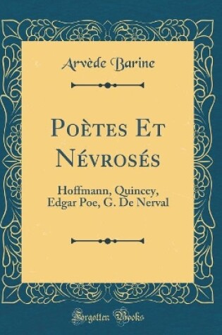 Cover of Poètes Et Névrosés: Hoffmann, Quincey, Edgar Poe, G. De Nerval (Classic Reprint)