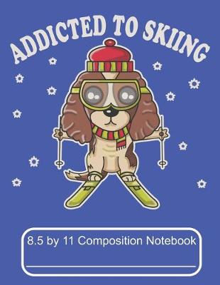 Book cover for Addicted To Skiing 8.5 by 11 Composition Notebook