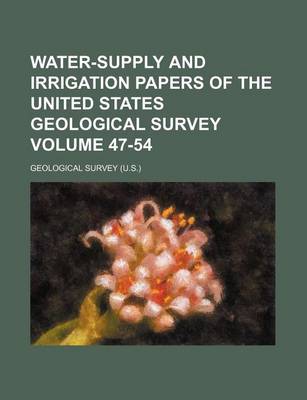 Book cover for Water-Supply and Irrigation Papers of the United States Geological Survey Volume 47-54