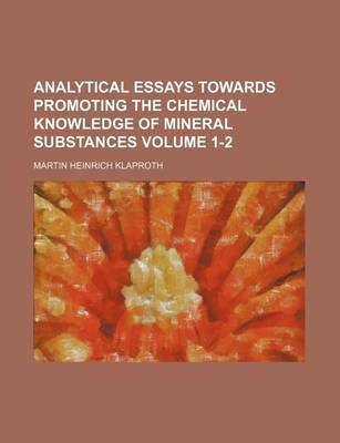 Book cover for Analytical Essays Towards Promoting the Chemical Knowledge of Mineral Substances Volume 1-2