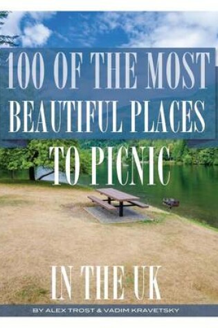 Cover of 100 of the Most Beautiful Places to Picnic In The UK