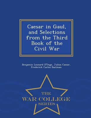 Book cover for Caesar in Gaul, and Selections from the Third Book of the Civil War - War College Series