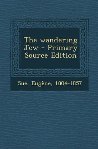 Cover of The Wandering Jew - Primary Source Edition