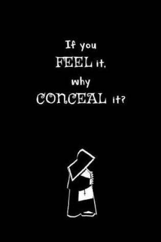 Cover of If You Feel it, Why Conceal it?