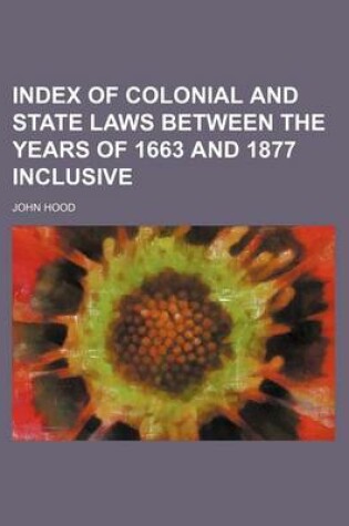 Cover of Index of Colonial and State Laws Between the Years of 1663 and 1877 Inclusive