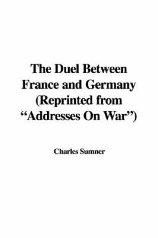 Cover of The Duel Between France and Germany (Reprinted from "Addresses on War")