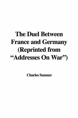 Book cover for The Duel Between France and Germany (Reprinted from "Addresses on War")