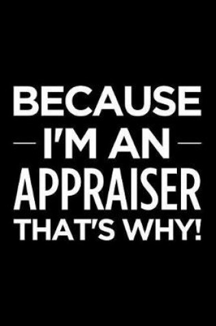 Cover of Because I'm an Appraiser That's Why