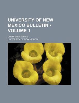 Book cover for University of New Mexico Bulletin (Volume 1); Chemistry Series