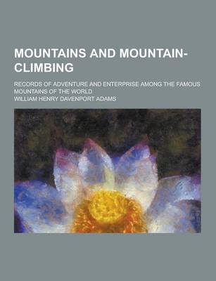 Book cover for Mountains and Mountain-Climbing; Records of Adventure and Enterprise Among the Famous Mountains of the World