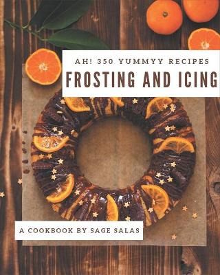 Book cover for Ah! 350 Yummy Frosting and Icing Recipes