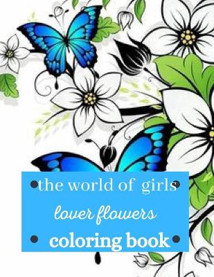 Book cover for The world of girls lover flowers coloring book
