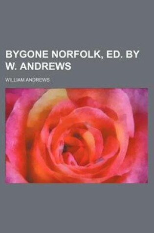 Cover of Bygone Norfolk, Ed. by W. Andrews