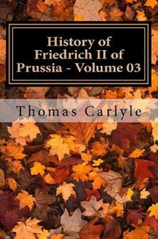 Cover of History of Friedrich II of Prussia - Volume 03