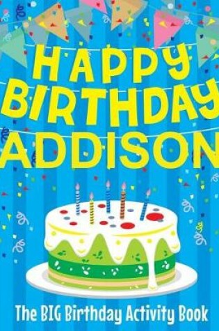 Cover of Happy Birthday Addison - The Big Birthday Activity Book