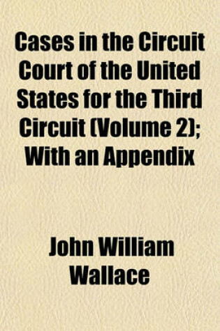 Cover of Cases in the Circuit Court of the United States for the Third Circuit (Volume 2); With an Appendix