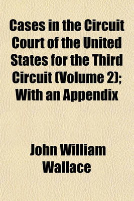 Book cover for Cases in the Circuit Court of the United States for the Third Circuit (Volume 2); With an Appendix