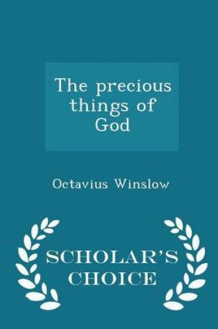 Cover of The Precious Things of God - Scholar's Choice Edition