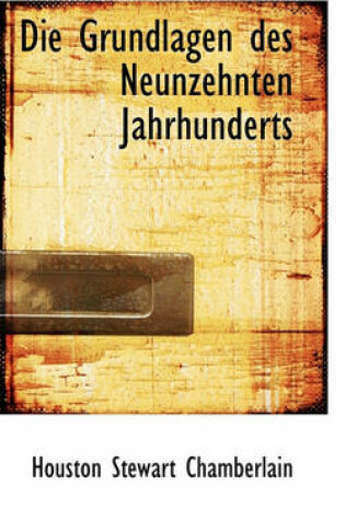 Cover of Die Grundlagen Des Neunzehnten Jahrhunderts Vol. I