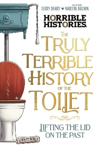 Cover of The Truly Terrible History of the Toilet-Flush with   Facts