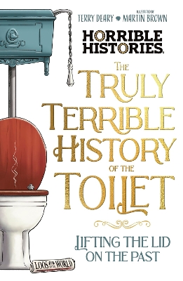 Cover of The Truly Terrible History of the Toilet-Flush with   Facts