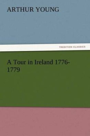 Cover of A Tour in Ireland 1776-1779