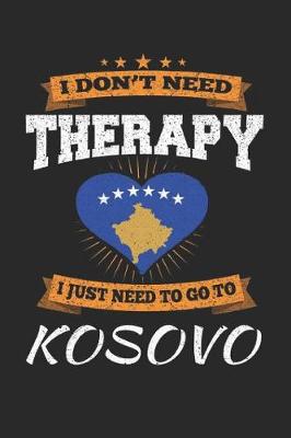 Book cover for I Don't Need Therapy I Just Need To Go To Kosovo