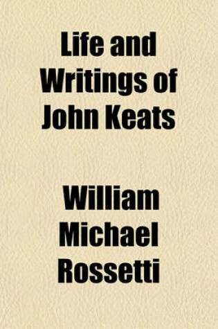 Cover of Life and Writings of John Keats