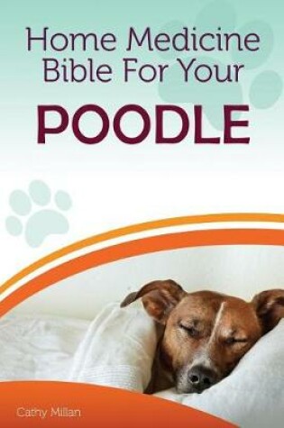 Cover of Home Medicine Bible for Your Poodle