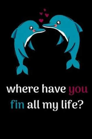 Cover of Where Have You Fin All My Life?